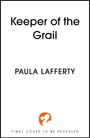 "Keeper of the Grail," "PAULA LAFFERTY," "FINAL COVER TO BE REVEALED." Darunter ein orangefarbenes, stilisiertes Logo.