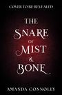 Texte: „COVER TO BE REVEALED“, „THE SNARE OF MIST & BONE“, „AMANDA CONNOLLY“. Dunkler, rot-schwarzer Hintergrund.