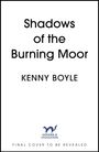 Text: "Shadows of the Burning Moor", "Kenny Boyle". Unten kleines Logo und Schrift: "Hodder & Stoughton", "Final cover to be revealed".
