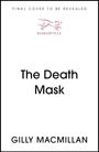 "FINAL COVER TO BE REVEALED" oben, "The Death Mask" mittig, darunter "GILLY MACMILLAN". Illustration eines springenden Hundes.