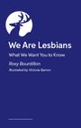 "We Are Lesbians: What We Want You to Know" von Roxy Bourdillon, illustriert von Victoria Barron. Ein Hirschkopf-Logo oben.