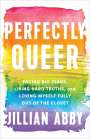 Jillian Abby: Perfectly Queer: Facing Big Fears, Living Hard Truths, and Loving Myself Fully Out of the Closet, Buch