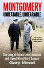 Titel: "Montgomery: Unbeatable, Unbearable" von Gary Mead. Zwei Männer in Uniformen unterhalten sich auf einer Wiese.
