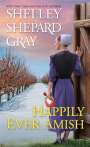 Shelley Shepard Gray: Happily Ever Amish, Buch
