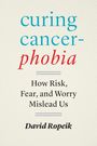 David Ropeik: Curing Cancerphobia, Buch