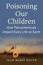 Text: "Poisoning Our Children: How Petrochemicals Imperil Every Life on Earth" von Jean-Marie Kauth. Im Hintergrund Pusteblumen.