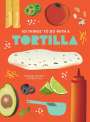 Stephanie Ashcraft: 101 Things to Do with a Tortilla, New Edition, Buch