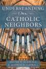 Mathew Schmalz: Understanding Our Catholic Neighbors, Buch