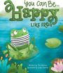 „You can be... Happy like Frog.“ Ein Frosch mit Streifenhemd sitzt auf einem Seerosenblatt im Wasser.