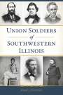 John J Dunphy: Union Soldiers of Southwestern Illinois, Buch
