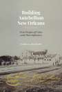 Tara Dudley: Building Antebellum New Orleans, Buch