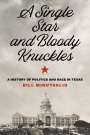 Bill Minutaglio: A Single Star and Bloody Knuckles: A History of Politics and Race in Texas, Buch