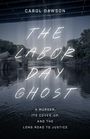 Oben steht "CAROL DAWSON". Darunter: "THE LABOR DAY GHOST". Unten: "A MURDER, ITS COVER-UP, AND THE LONG ROAD TO JUSTICE". Ein Fluss.