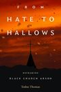 Text: "FROM HATE TO HALLOWS. REFRAMING BLACK CHURCH ARSON. Todne Thomas." Silhouette eines Kirchturms vor feurigem Hintergrund.