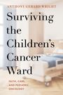 Text: "Anthony Gerard Wright, Surviving the Children’s Cancer Ward, Faith, Care, and Pediatric Oncology". Unscharfes Krankenhauszimmer im Hintergrund.