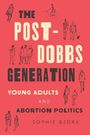 „The Post-Dobbs Generation: Young Adults and Abortion Politics“ von Sophie Bjork. Skizzen von Menschen und einem Radfahrer.