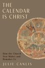 "The Calendar is Christ", "How the Church Year Makes and Remakes Us" von Julie Canlis. Mittelalterliche runde Illustration.