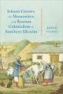 John R. Staples: Johann Cornies, the Mennonites, and Russian Colonialism in Southern Ukraine, Buch