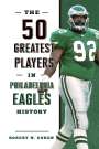 Robert W. Cohen: The 50 Greatest Players in Philadelphia Eagles History, Buch