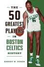 Robert W. Cohen: The 50 Greatest Players in Boston Celtics History, Buch