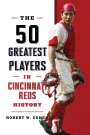 Robert W Cohen: The 50 Greatest Players in Cincinnati Reds History, Buch