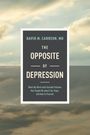 David M Carreon MD: The Opposite of Depression, Buch