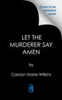 Carolyn Marie Wilkins: Let the Murderer Say Amen, Buch