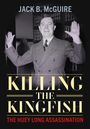 Oben steht "Jack B. McGuire". Unten "Killing the Kingfish: The Huey Long Assassination". Ein Mann hebt die Hände.