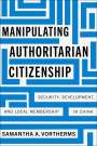 Samantha A Vortherms: Manipulating Authoritarian Citizenship, Buch