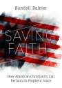 Randall Balmer: Saving Faith: How American Christianity Can Reclaim Its Prophetic Voice, Buch