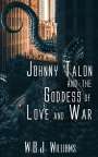 W. B. J. Williams: Johnny Talon and the Goddess of Love and War, Buch