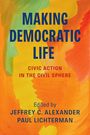 „MAKING DEMOCRATIC LIFE: CIVIC ACTION IN THE CIVIL SPHERE“. Herausgeber: Jeffrey C. Alexander, Paul Lichterman. Hintergrund in warmen Farben.