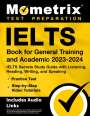 : Ielts Book for General Training and Academic 2023-2024 - Ielts Secrets Study Guide with Listening, Reading, Writing, and Speaking, Practice Test, Step-By-Step Video Tutorials, Buch