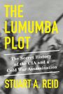 Stuart A Reid: The Lumumba Plot, Buch