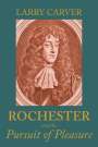 Larry D Carver: Rochester and the Pursuit of Pleasure, Buch