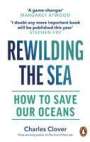 Charles Clover: Rewilding the Sea, Buch
