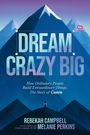 "DREAM CRAZY BIG. How Ordinary People Build Extraordinary Things, The Story of Canva. Rebekah Campbell, Melanie Perkins."