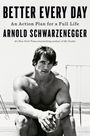 Text: "Better Every Day: An Action Plan for a Full Life. Arnold Schwarzenegger." Schwarz-Weiß-Foto eines muskulösen Mannes am Strand.