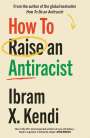 Ibram X. Kendi: How To Raise an Antiracist, Buch