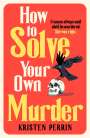 Kristen Perrin: How To Solve Your Own Murder, Buch