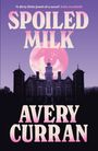 Avery Curran: Spoiled Milk, Buch