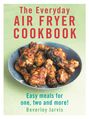 Beverley Jarvis: The Everyday Air Fryer Cookbook, Buch