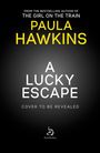 Text: "FROM THE BESTSELLING AUTHOR OF THE GIRL ON THE TRAIN - PAULA HAWKINS - A LUCKY ESCAPE - COVER TO BE REVEALED." Unten ein Logo von doubleday.