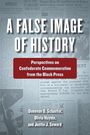 Titel: „A FALSE IMAGE OF HISTORY“. Untertitel: „Perspectives on Confederate Commemoration from the Black Press“. Autoren: Donovan O. Schaefer, Olivia Haynie, Justin J. Seward. Hintergrund: Zeitungsartikel.