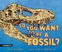 Anna Monders: So You Want to Be a Fossil?, Buch