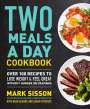 Mark Sisson: Two Meals a Day Cookbook, Buch