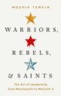 Moshik Temkin: Warriors, Rebels, and Saints: The Art of Leadership from Machiavelli to Malcolm X, Buch