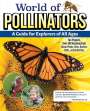 Editors Of Creative Homeowner: World of Pollinators: A Guide for Explorers of All Ages: Fun Projects, Over 600 Amazing Facts about Plants, Bees, Beetles, Birds, and Butterflies, Buch