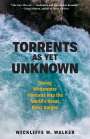Wickliffe W. Walker: Torrents as Yet Unknown: Whitewater Ventures Into Earth's Great River Gorges, Buch