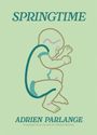 "SPRINGTIME, ADRIEN PARLANGE, Translated from French by Claudia Bedrick." Illustration eines Babys in einem stilisierten Design.